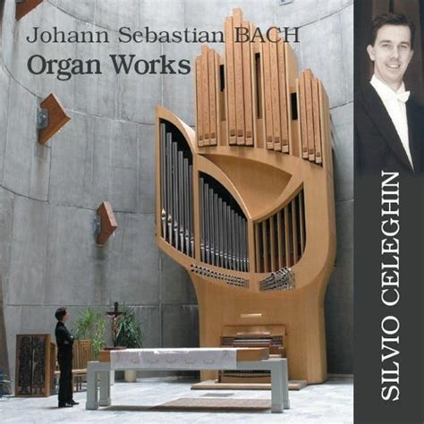 Stream Silvio Celeghin | Listen to JOHANN SEBASTIAN BACH – ORGAN WORKS ...