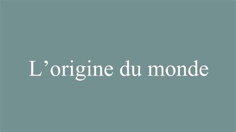 How To Pronounce L Origine Du Monde The Origin Of The World