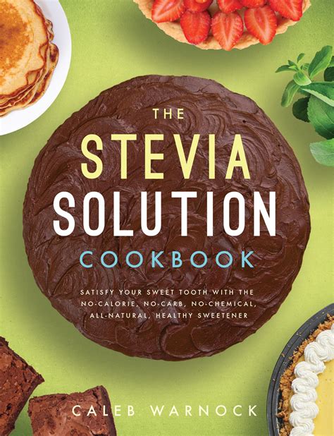 The Stevia Solution Cookbook Satisfy Your Sweet Tooth With The No