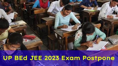 Up Bed Jee 2023 यूपी बीएड प्रवेश परीक्षा की तारीख बढ़ी आगे अब इस दिन