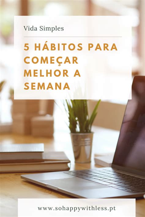 5 Hábitos para começar melhor a semana Habitos Produtividade