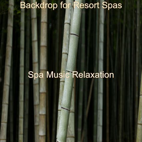 Backdrop For Resort Spas Album By Spa Music Relaxation Spotify