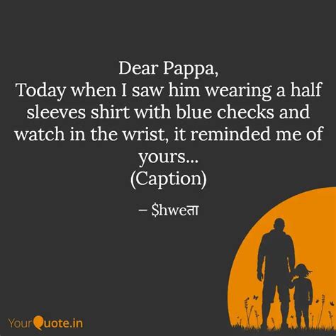 Dear Pappa, Today when I ... | Quotes & Writings by Shweta | YourQuote