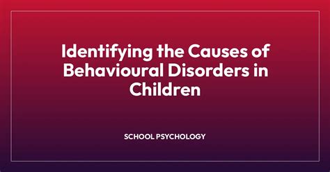 Identifying The Causes Of Behavioural Disorders In Children