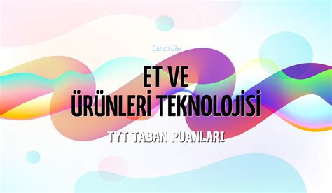 TYT Et ve Ürünleri Teknolojisi Taban Puanları 2024 GencizBiz