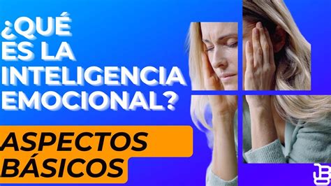 Conoces Estos Aspectos B Sicos De La Inteligencia Emocional