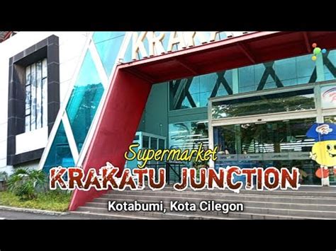 Krakatau Junction Supermarket Kota Cilegon Wisata Cilegon Serang