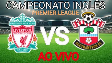 Liverpool X Southampton Ao Vivo Campeonato InglÊs Campo Virtual Youtube