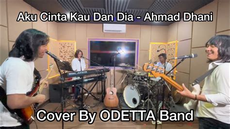 Aku Cinta Kau Dan Dia Ahmad Dhani Cover By Odetta Band Youtube