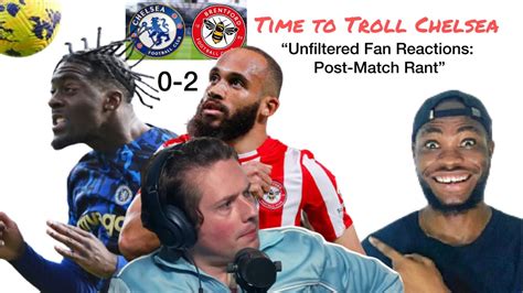 Chelsea Brentford Uncensored Fans Rant Reactions Post Match