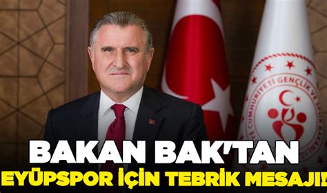 Bakan Bak tan Süper Lig e yükselen Eyüpspor için tebrik mesajı Spor