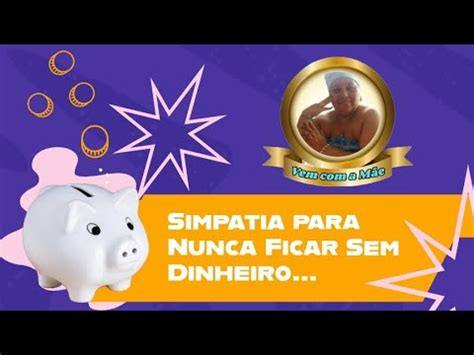 Simpatia Para Nunca Ficar Sem Dinheiro Youtube