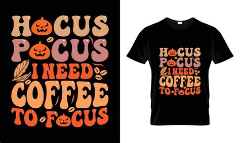 Halloween T Shirt Design Vector Template Hocus Pocus I Need Coffee