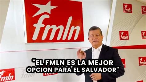 El Fmln Es Lo Mejor Para El Salvador En Asegura Manuel El Chino