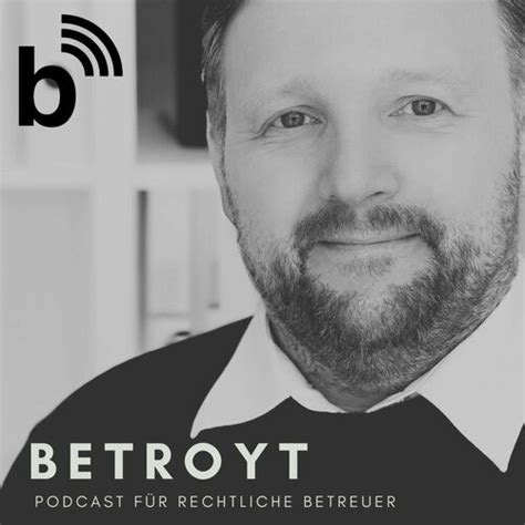 Listen To Betroyt Der Podcast F R Rechtliche Betreuer Podcast Deezer