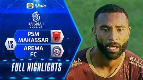 VIDEO Highlights BRI Liga 1 PSM Kalahkan Arema FC Dengan Skor Tipis 1