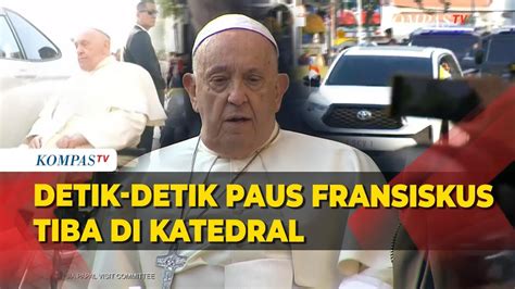 Full Detik Detik Paus Fransiskus Tiba Di Katedral Bertemu Para Uskup