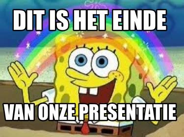 Meme Creator Funny Dit Is Het Einde Van Onze Presentatie Meme