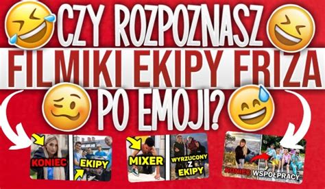 Czy Rozpoznasz Filmiki Ekipy Friza Po Emoji Samequizy