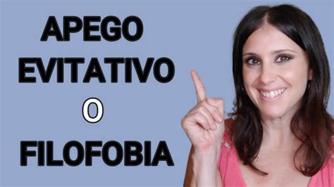 Apego Evitativo O Filofobia Miedo A Enamorarse YouTube