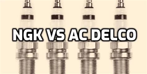 Ngk Vs Ac Delco Which Spark Plugs Are The Best