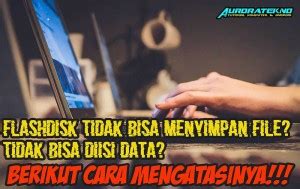 Memperbaiki Flashdisk Tidak Bisa Menyimpan File Diisi Data