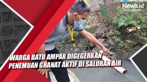 Video Warga Batu Ampar Digegerkan Penemuan Granat Aktif Di Saluran Air