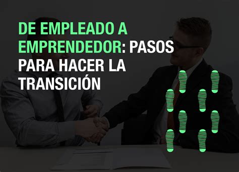 Groundwork De Empleado A Emprendedor Pasos Para Hacer La Transici N