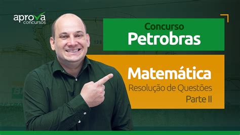 Resolu O De Quest Es De Matem Tica Do Concurso Da Petrobras Parte Ii