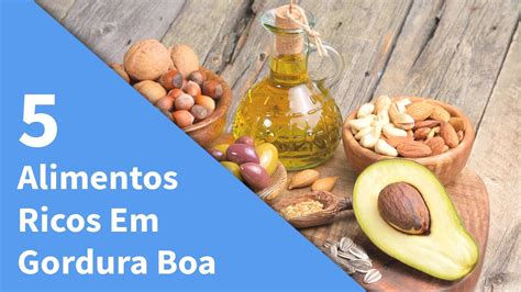 5 Alimentos Ricos Em Gordura Boa Veja Alimentos Ricos Em Gorduras Que