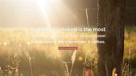 Arthur Schopenhauer Quote Truth That Is Naked Is The Most Beautiful