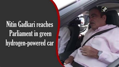 Nitin Gadkari Reaches Parliament In Green Hydrogen Powered Car Youtube