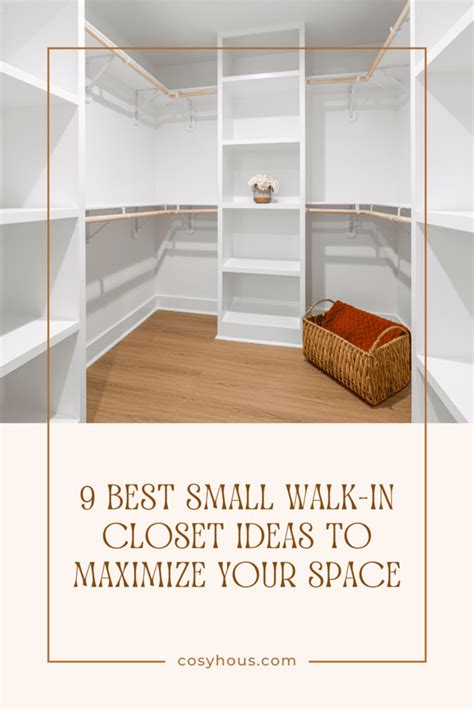 9 Best Small Walk In Closet Ideas To Maximize Your Space Cosy Hous