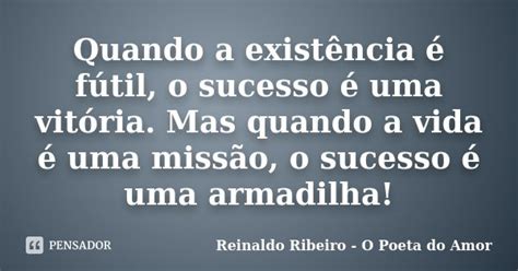 Quando A Existência é Fútil O Reinaldo Ribeiro O Poeta Pensador