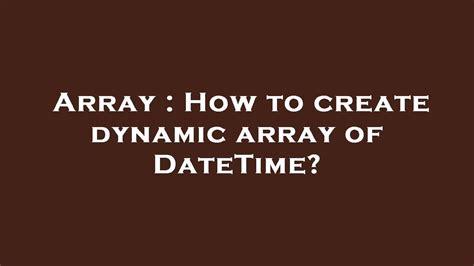 Array How To Create Dynamic Array Of DateTime YouTube