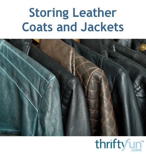 Storing Leather Coats And Jackets Leather Coat Leather Store Coats