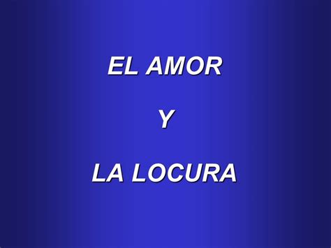 EL AMOR Y LA LOCURA Cuentan Que Una Vez Se Reunieron En Un Lugar De La