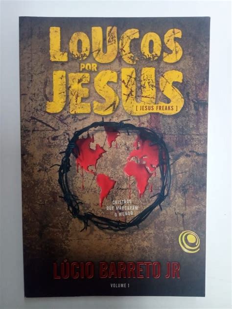 Livro Loucos Por Jesus Crist Os Que Marcaram O Mundo Autor Barreto Jr