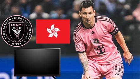 Inter Miami Vs Hong Kong Xi ¿en Tv Abierta Horario Canal Y Dónde Ver A Messi En México Fox