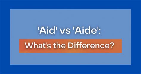 ‘Aid' vs 'Aide': What's the Difference?