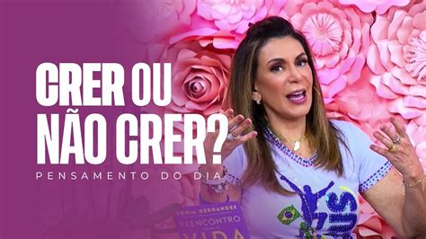 Crer Ou N O Crer Pensamento Do Dia Bispa Sonia Hernandes Youtube