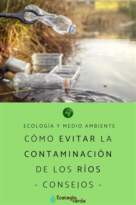 C Mo Evitar La Contaminaci N De Los R Os Consejos R Os R O