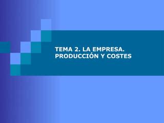 Tema 2 La empresa Producción y costes PPT