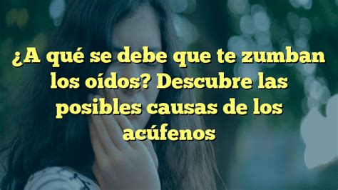 A Qu Se Debe Que Te Zumban Los O Dos Descubre Las Posibles Causas De