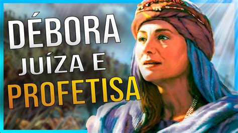 DÉBORA JUÍZA E PROFETISA DE ISRAEL YouTube