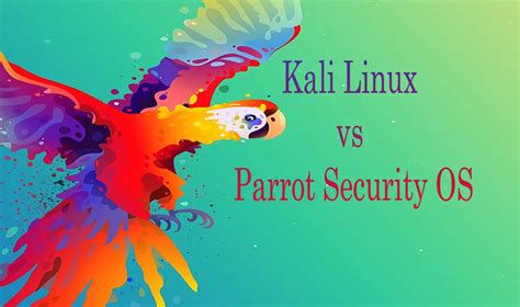 Kali Linux Vs Parrot Security Os Operating System For Penetration