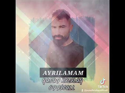 AYRILAMAM YUSUF KIZILAY YouTube