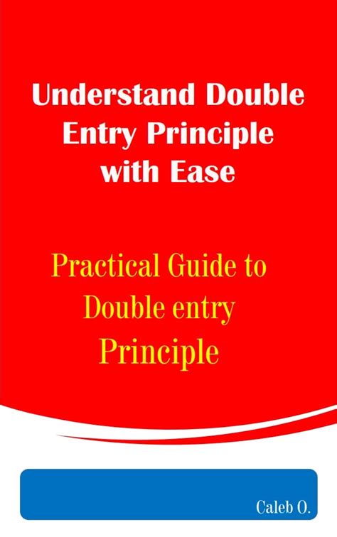 Understand Double Entry Principle With Ease Practical Guide To Double