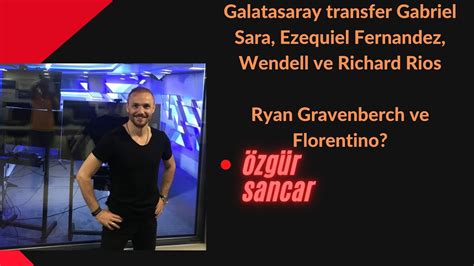 Galatasaray Transfer Gabriel Sara Ezequiel Fernandez Wendell Ve