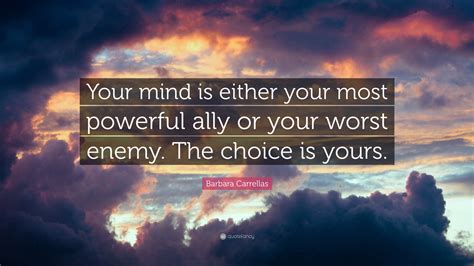 Barbara Carrellas Quote: “Your mind is either your most powerful ally